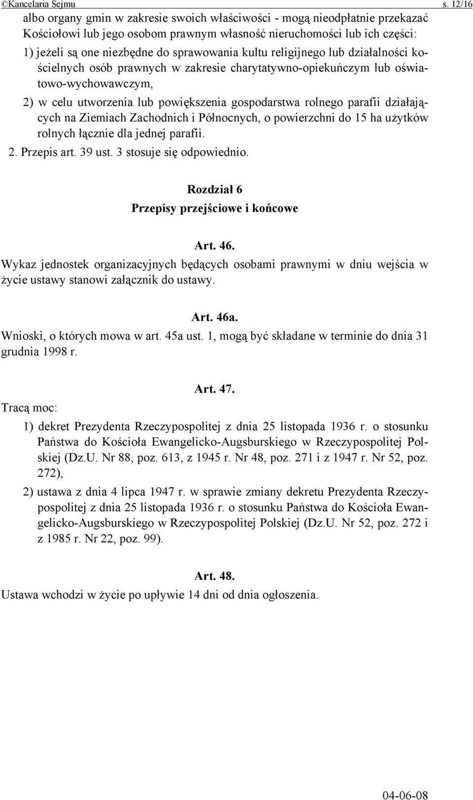 kultu religijnego lub działalności kościelnych osób prawnych w zakresie charytatywno-opiekuńczym lub oświatowo-wychowawczym, 2) w celu utworzenia lub powiększenia gospodarstwa rolnego parafii