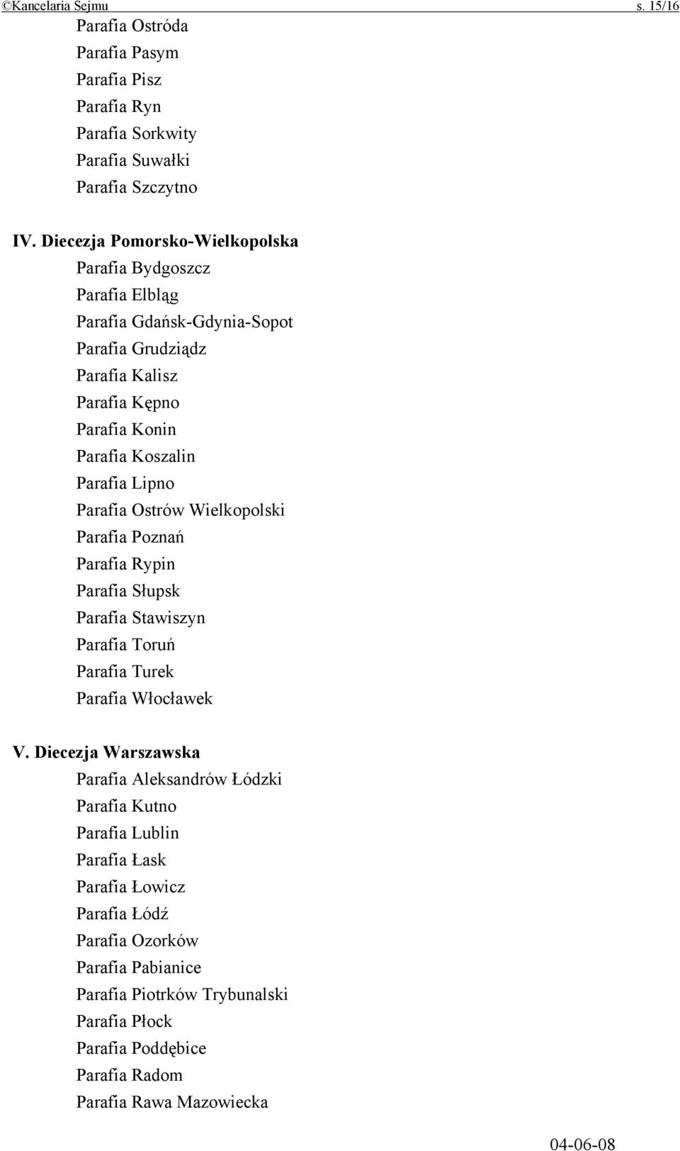 Parafia Lipno Parafia Ostrów Wielkopolski Parafia Poznań Parafia Rypin Parafia Słupsk Parafia Stawiszyn Parafia Toruń Parafia Turek Parafia Włocławek V.