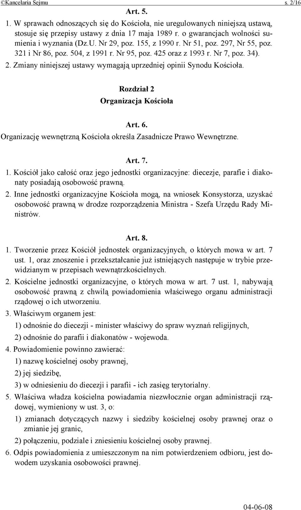 Rozdział 2 Organizacja Kościoła Art. 6. Organizację wewnętrzną Kościoła określa Zasadnicze Prawo Wewnętrzne. Art. 7. 1.