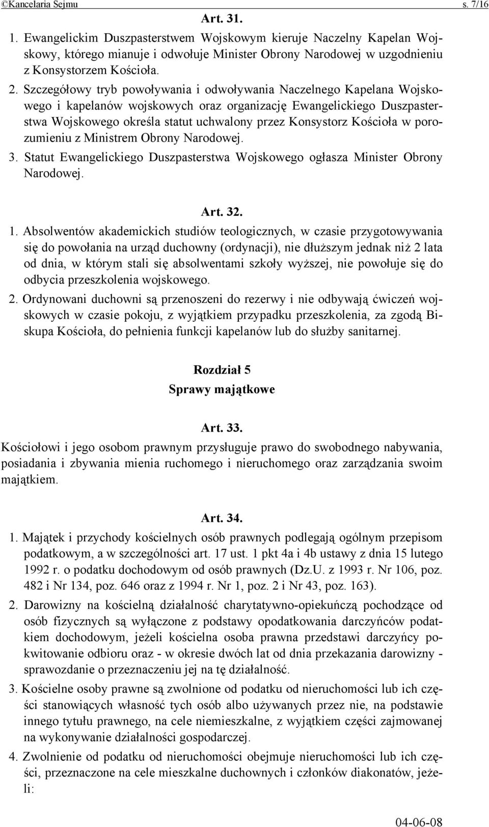 Szczegółowy tryb powoływania i odwoływania Naczelnego Kapelana Wojskowego i kapelanów wojskowych oraz organizację Ewangelickiego Duszpasterstwa Wojskowego określa statut uchwalony przez Konsystorz