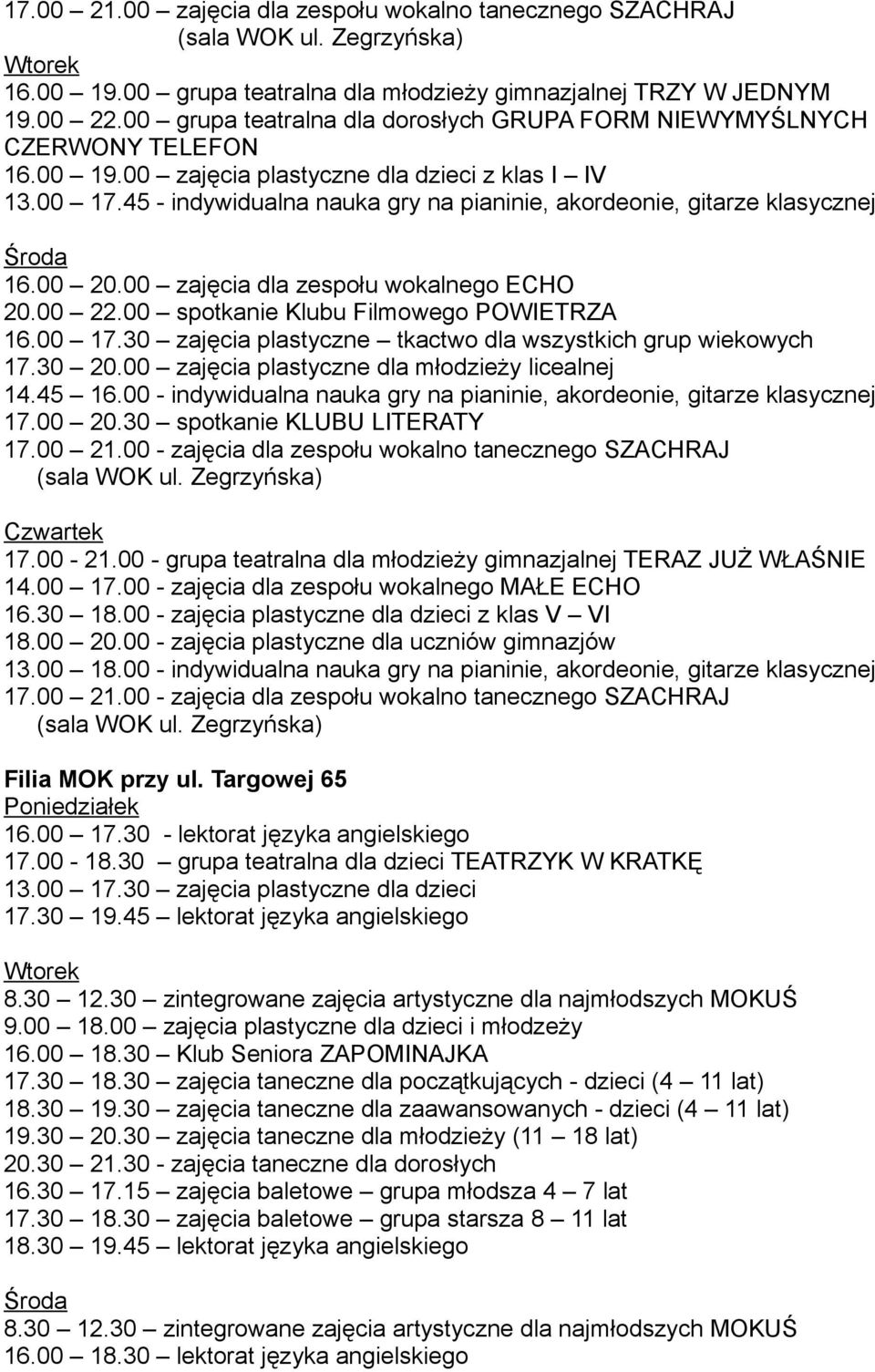 45 - indywidualna nauka gry na pianinie, akordeonie, gitarze klasycznej Środa 16.00 20.00 zajęcia dla zespołu wokalnego ECHO 20.00 22.00 spotkanie Klubu Filmowego POWIETRZA 16.00 17.