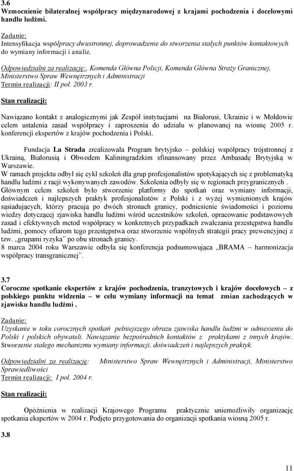 Odpowiedzialni za realizację:, Komenda Główna Policji, Komenda Główna Straży Granicznej, Ministerstwo Spraw Wewnętrznych i Administracji Termin realizacji: II poł. 2003 r.