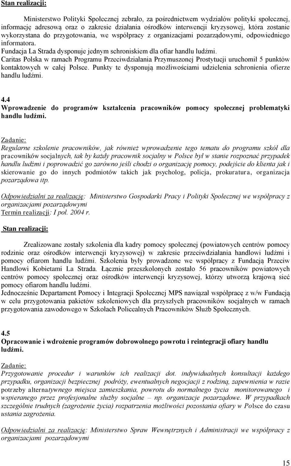 Caritas Polska w ramach Programu Przeciwdziałania Przymuszonej Prostytucji uruchomił 5 punktów kontaktowych w całej Polsce.