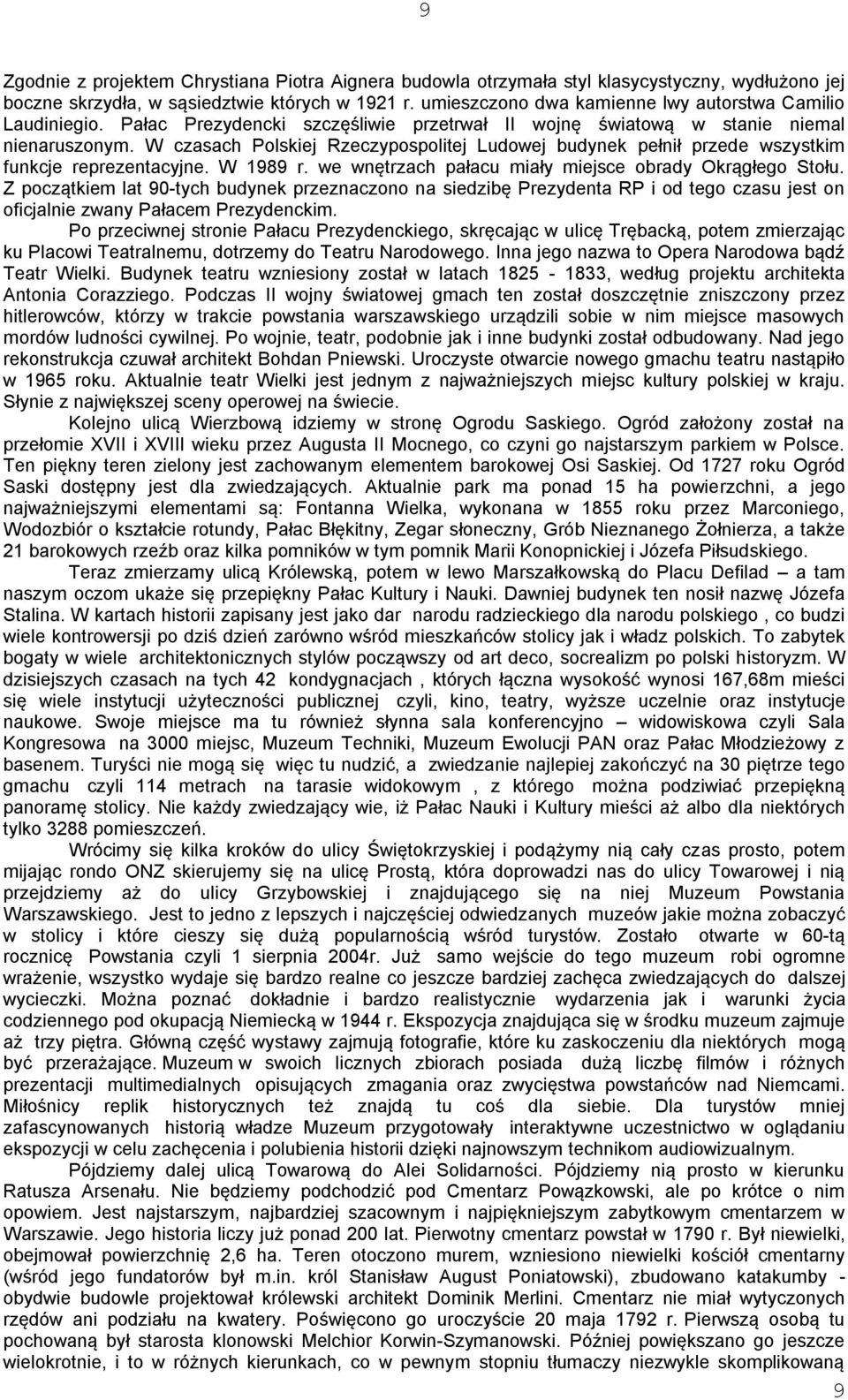 W czasach Polskiej Rzeczypospolitej Ludowej budynek pełnił przede wszystkim funkcje reprezentacyjne. W 1989 r. we wnętrzach pałacu miały miejsce obrady Okrągłego Stołu.