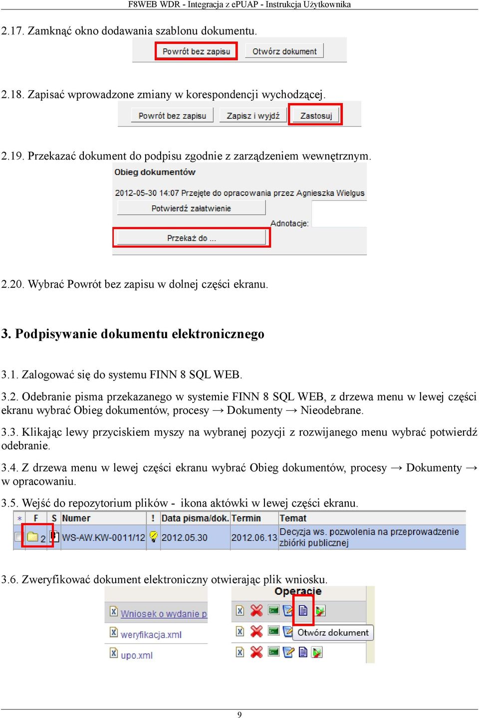 Odebranie pisma przekazanego w systemie FINN 8 SQL WEB, z drzewa menu w lewej części ekranu wybrać Obieg dokumentów, procesy Dokumenty Nieodebrane. 3.