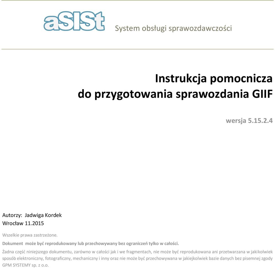 Żadna część niniejszeg dkumentu, zarówn w całści jak i we fragmentach, nie mże być reprdukwana ani przetwarzana w