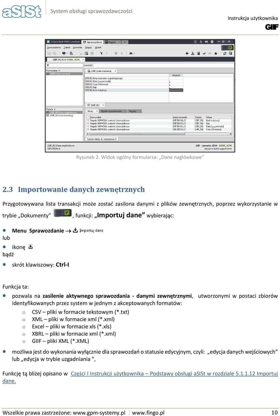 Sprawzdanie iknę bądź skrót klawiszwy: Ctrl-I Funkcja ta: pzwala na zasilenie aktywneg sprawzdania - danymi zewnętrznymi, utwrznymi w pstaci zbirów identyfikwanych przez system w jednym z