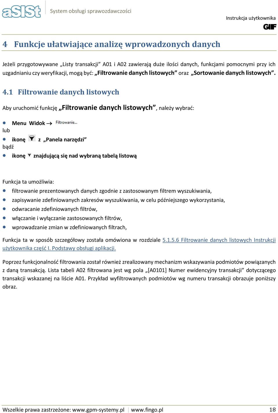 1 Filtrwanie danych listwych Aby uruchmić funkcję Filtrwanie danych listwych, należy wybrać: Menu Widk iknę z Panela narzędzi bądź iknę znajdującą się nad wybraną tabelą listwą Funkcja ta umżliwia: