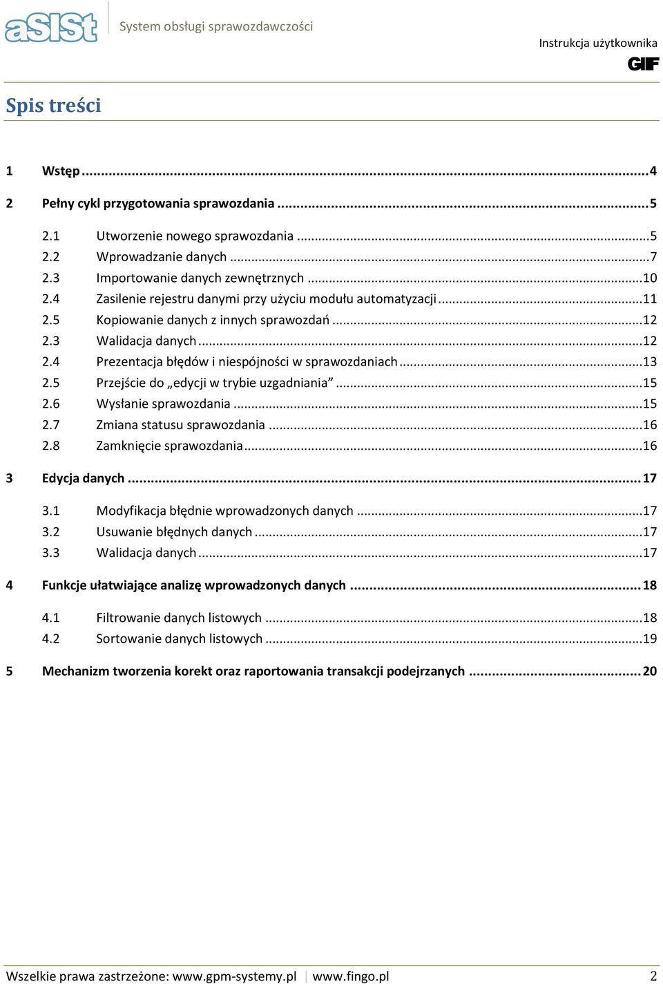 3 Walidacja danych... 12 2.4 Prezentacja błędów i niespójnści w sprawzdaniach... 13 2.5 Przejście d edycji w trybie uzgadniania... 15 2.6 Wysłanie sprawzdania... 15 2.7 Zmiana statusu sprawzdania.