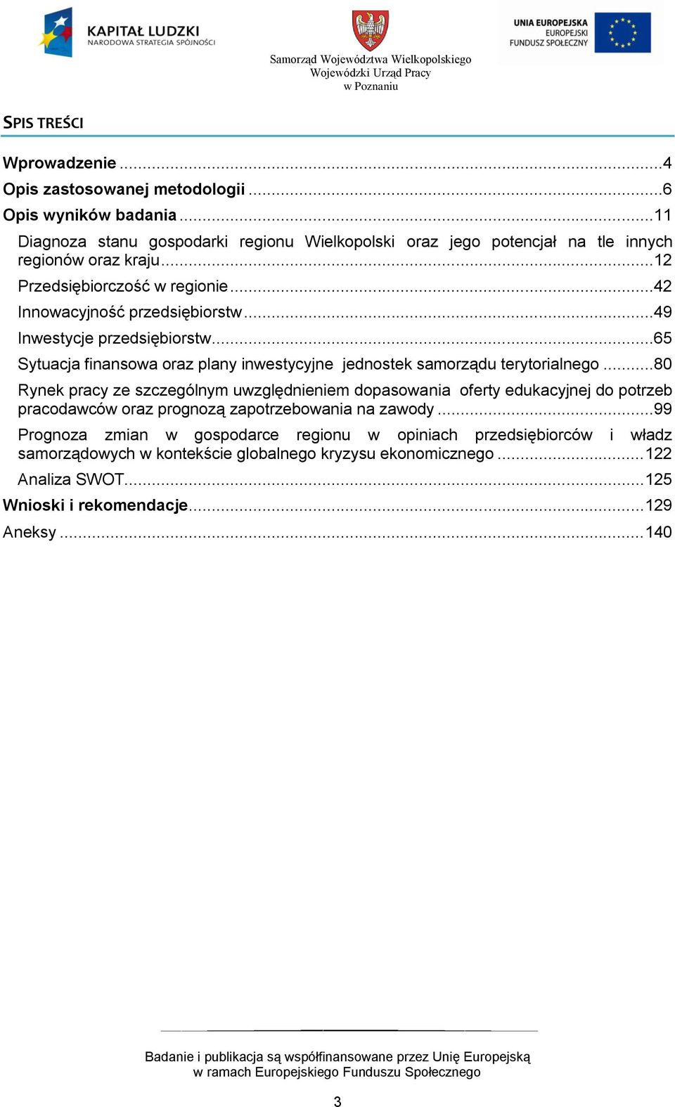 ..49 Inwestycje przedsiębiorstw...65 Sytuacja finansowa oraz plany inwestycyjne jednostek samorządu terytorialnego.