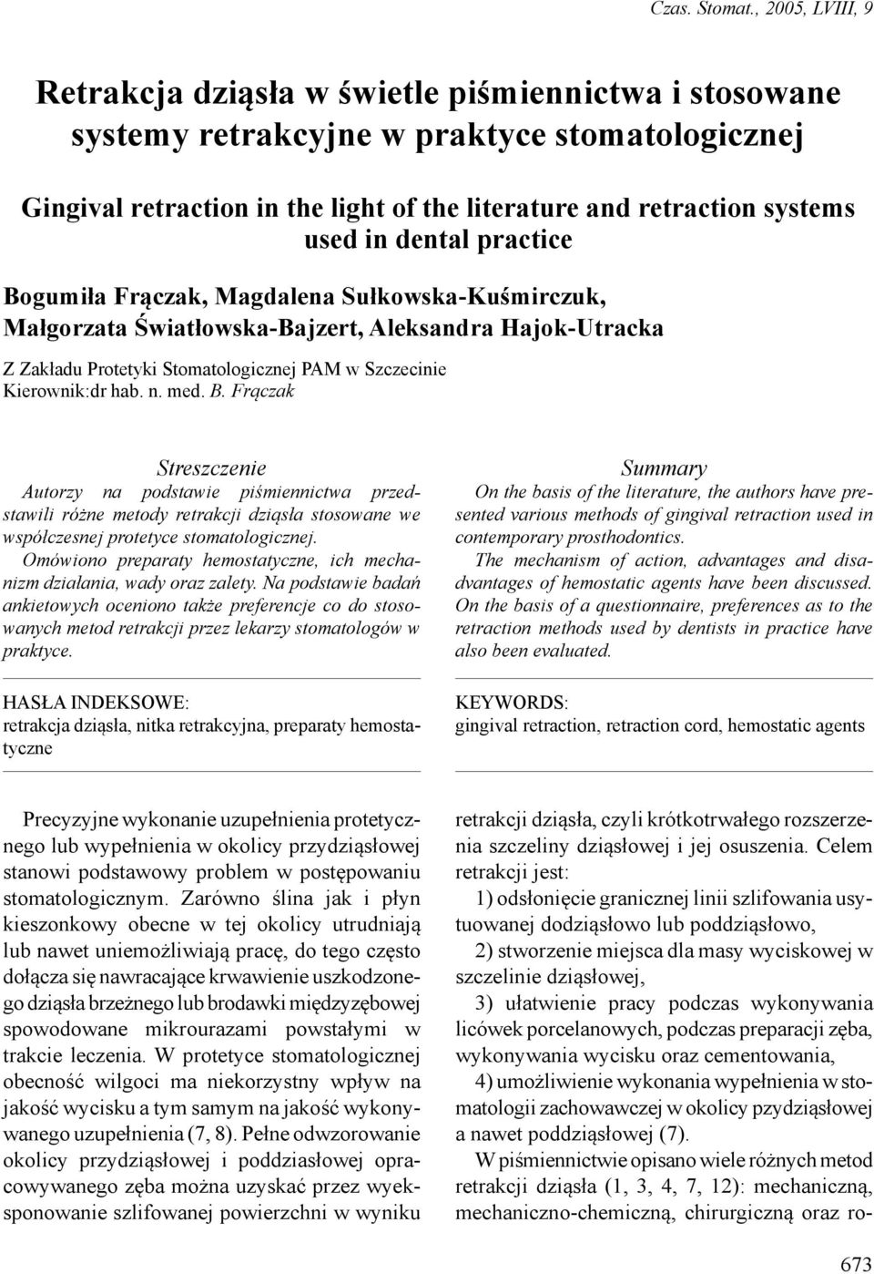 in dental practice Bogumiła Frączak, Magdalena Sułkowska-Kuśmirczuk, Małgorzata Światłowska-Bajzert, Aleksandra Hajok-Utracka Z Zakładu Protetyki Stomatologicznej PAM w Szczecinie Kierownik:dr hab. n.