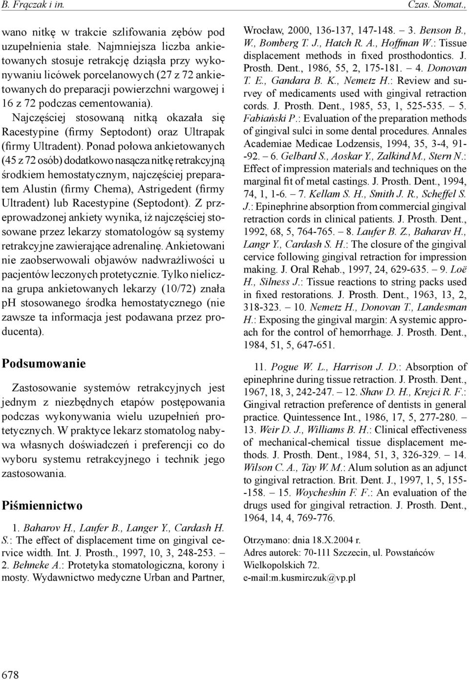 Najczęściej stosowaną nitką okazała się Racestypine (firmy Septodont) oraz Ultrapak (firmy Ultradent).