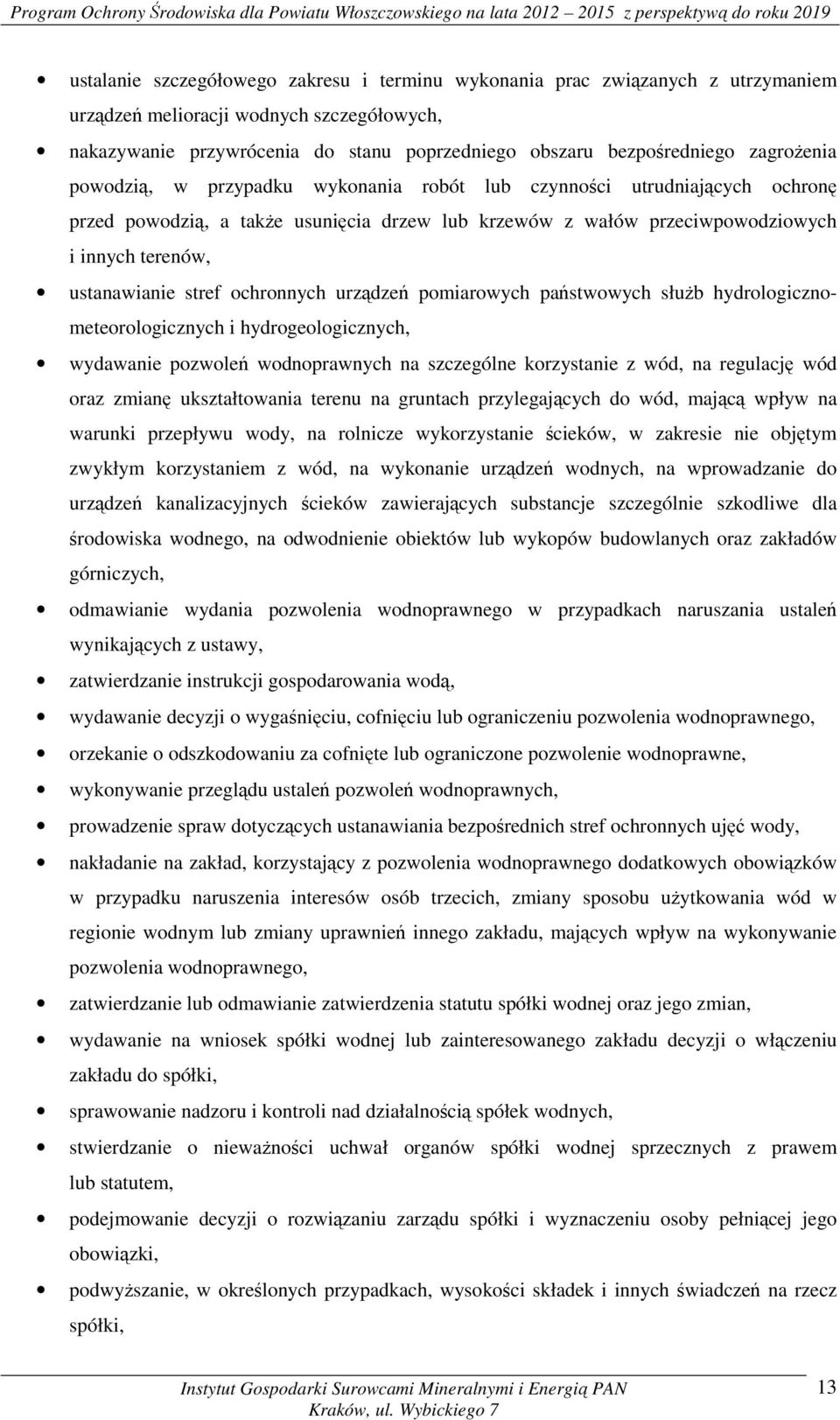 stref ochronnych urządzeń pomiarowych państwowych służb hydrologicznometeorologicznych i hydrogeologicznych, wydawanie pozwoleń wodnoprawnych na szczególne korzystanie z wód, na regulację wód oraz