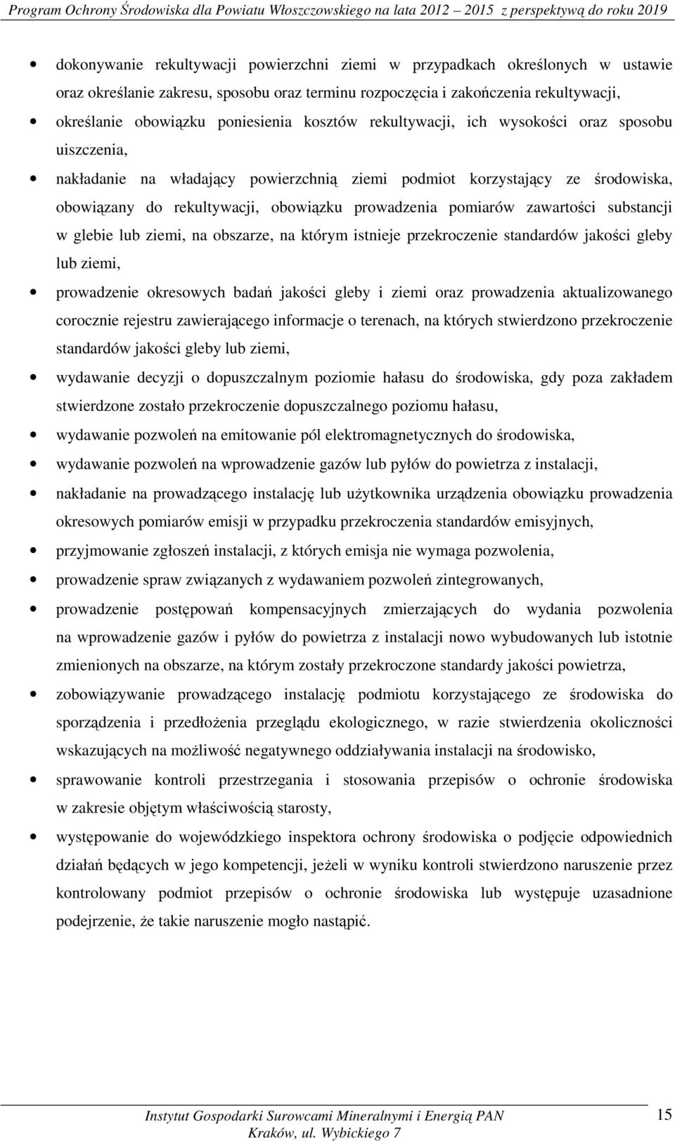 zawartości substancji w glebie lub ziemi, na obszarze, na którym istnieje przekroczenie standardów jakości gleby lub ziemi, prowadzenie okresowych badań jakości gleby i ziemi oraz prowadzenia