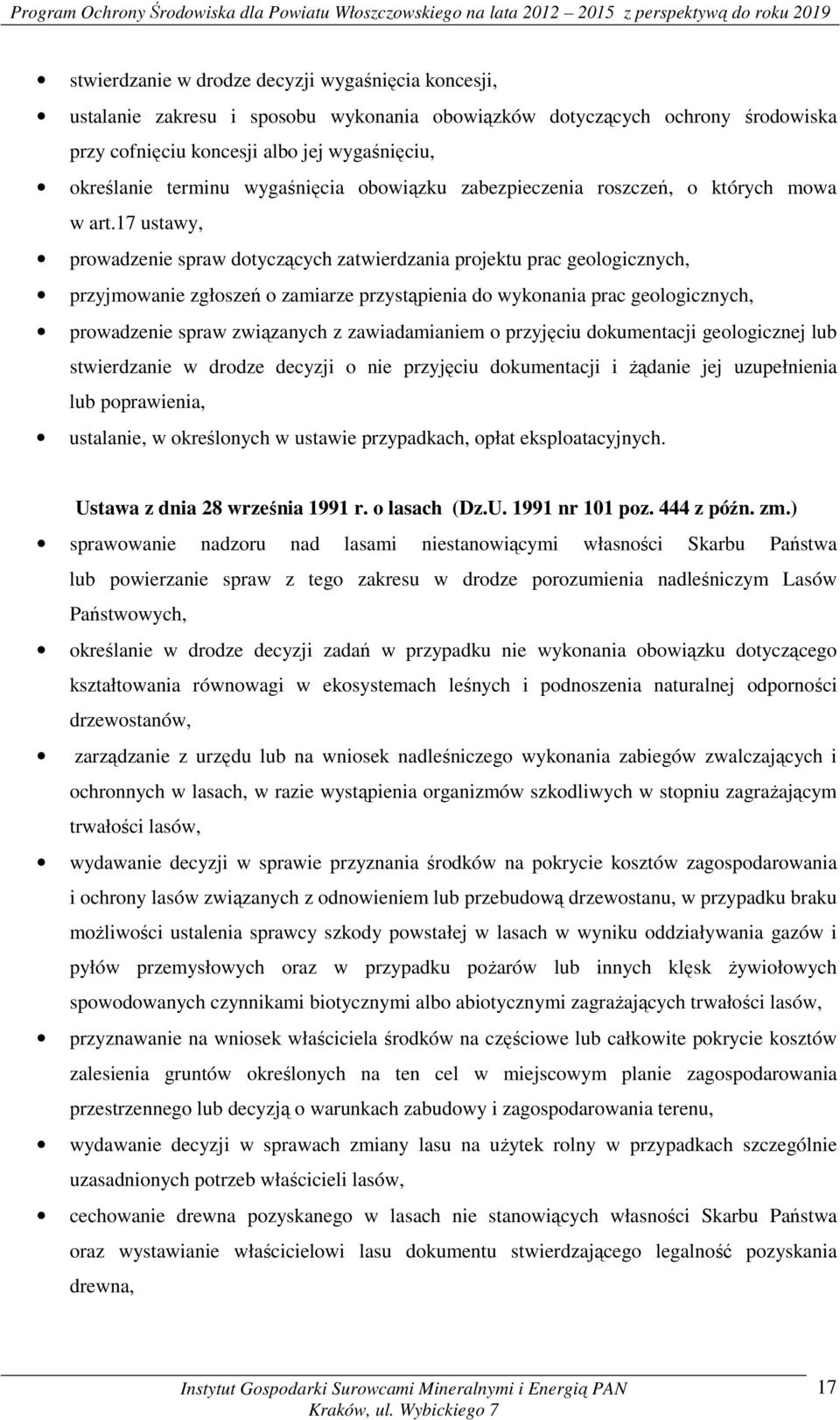 17 ustawy, prowadzenie spraw dotyczących zatwierdzania projektu prac geologicznych, przyjmowanie zgłoszeń o zamiarze przystąpienia do wykonania prac geologicznych, prowadzenie spraw związanych z