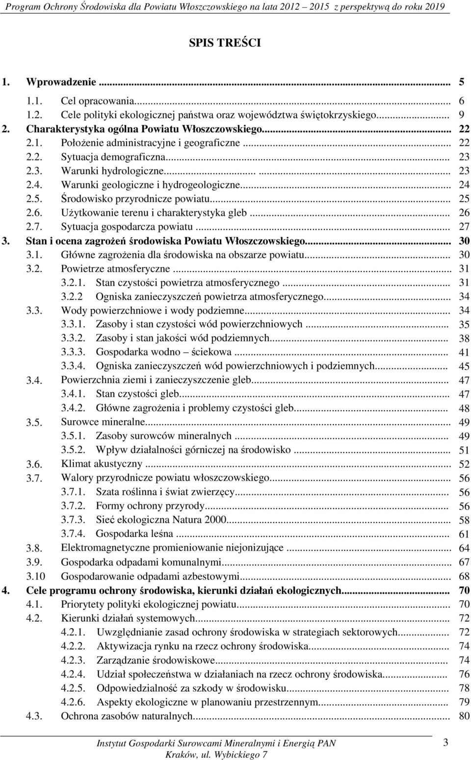 Użytkowanie terenu i charakterystyka gleb... 26 2.7. Sytuacja gospodarcza powiatu... 27 3. Stan i ocena zagrożeń środowiska Powiatu Włoszczowskiego... 30 3.1.