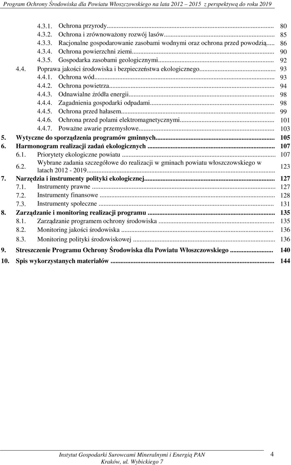 .. 98 4.4.4. Zagadnienia gospodarki odpadami... 98 4.4.5. Ochrona przed hałasem... 99 4.4.6. Ochrona przed polami elektromagnetycznymi... 101 4.4.7. Poważne awarie przemysłowe... 103 5.