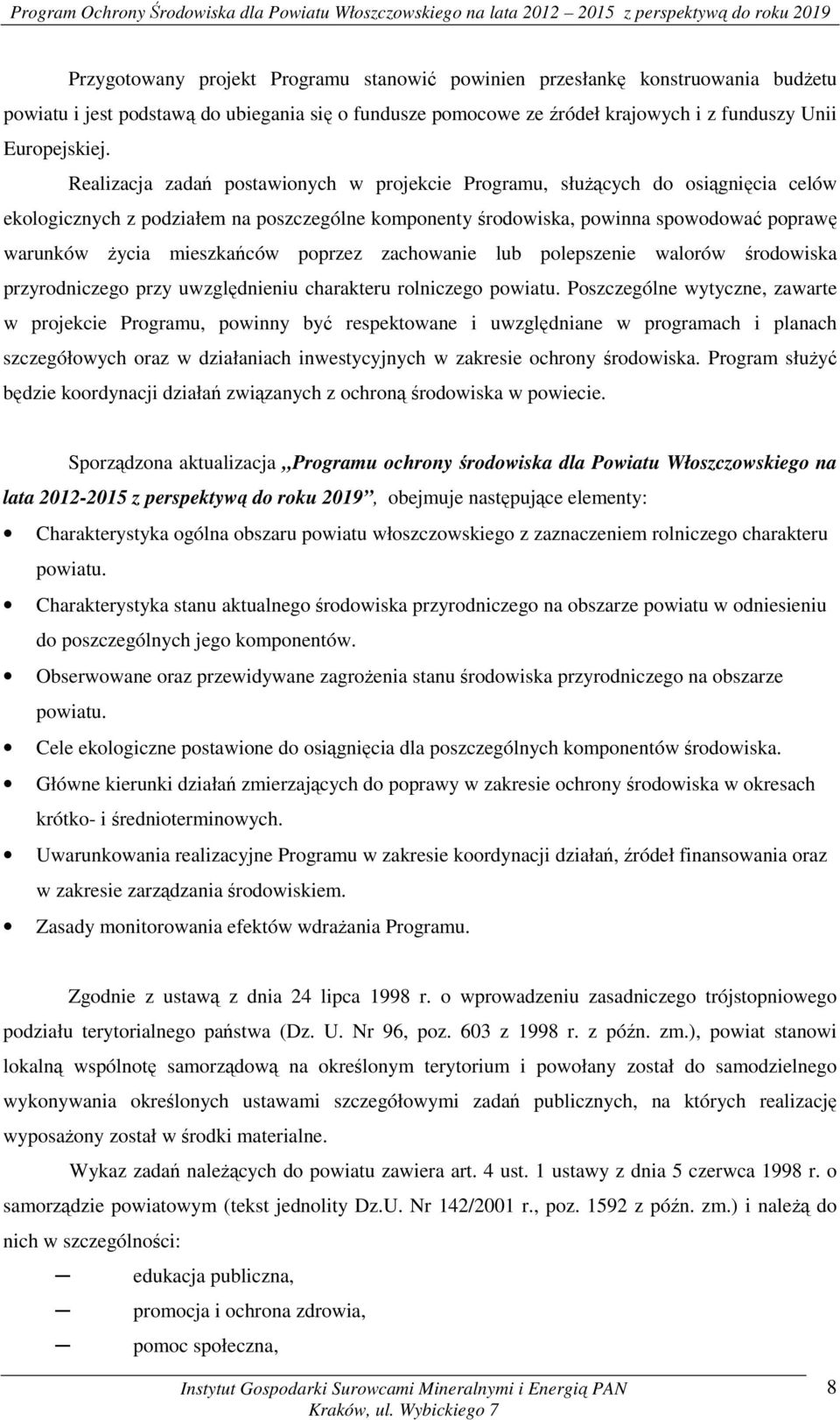 mieszkańców poprzez zachowanie lub polepszenie walorów środowiska przyrodniczego przy uwzględnieniu charakteru rolniczego powiatu.