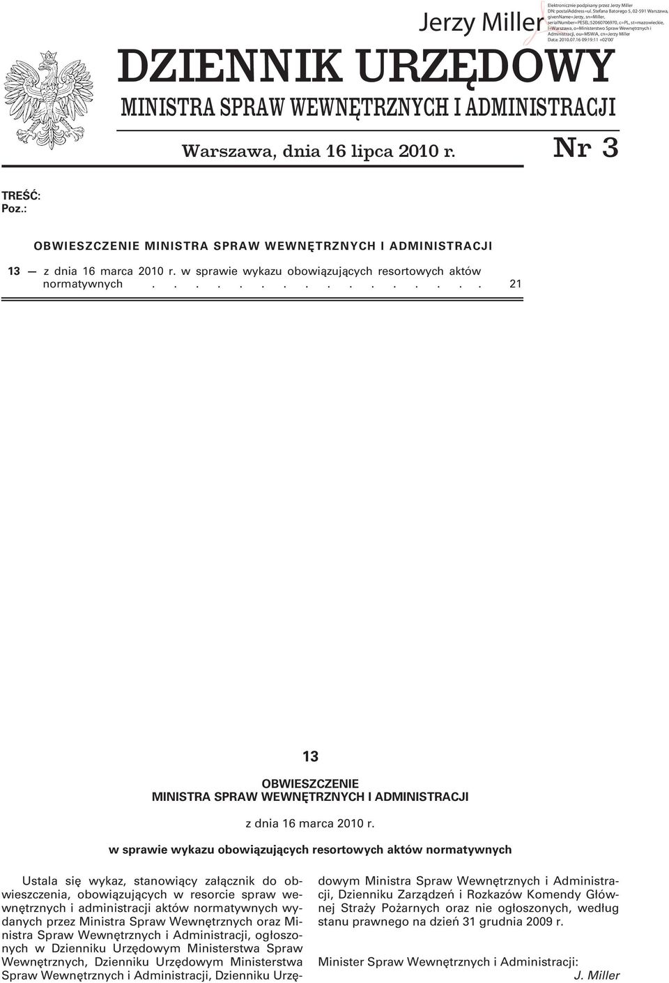 cn=jerzy Miller DZIENNIK URZĘDOWY Data: 2010.07.16 09:19:11 +02'00' MINISTRA SPRAW WEWNĘTRZNYCH I ADMINISTRACJI Warszawa, dnia 16 lipca 2010 r. Nr 3 TREŚĆ: Poz.