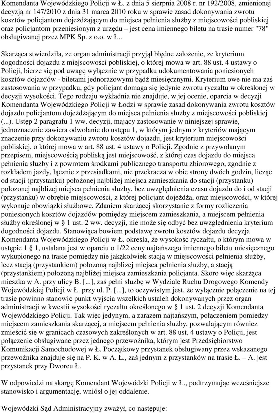 policjantom przeniesionym z urzędu jest cena imiennego biletu na trasie numer "78" obsługiwanej przez MPK Sp. z o.o. w Ł.