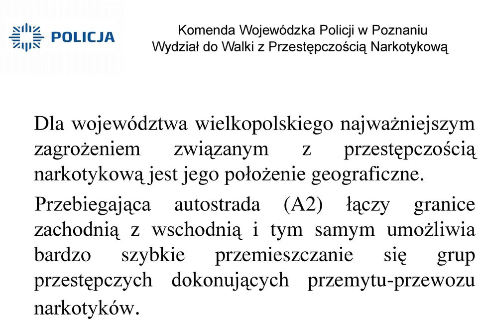 Przebiegająca autostrada (A2) łączy granice zachodnią z wschodnią i tym samym