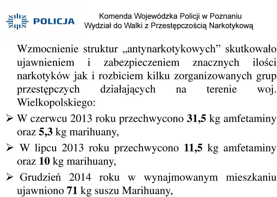 Wielkopolskiego: W czerwcu 2013 roku przechwycono 31,5 kg amfetaminy oraz 5,3 kg marihuany, W lipcu 2013