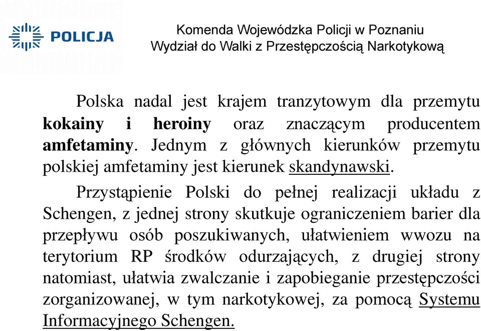 Przystąpienie Polski do pełnej realizacji układu z Schengen, z jednej strony skutkuje ograniczeniem barier dla przepływu osób