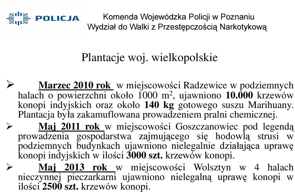 Maj 2011 rok w miejscowości Goszczanowiec pod legendą prowadzenia gospodarstwa zajmującego się hodowlą strusi w podziemnych budynkach ujawniono nielegalnie