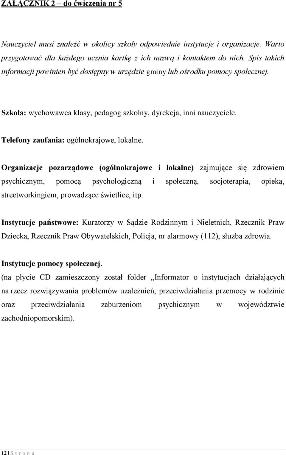 Telefony zaufania: ogólnokrajowe, lokalne.