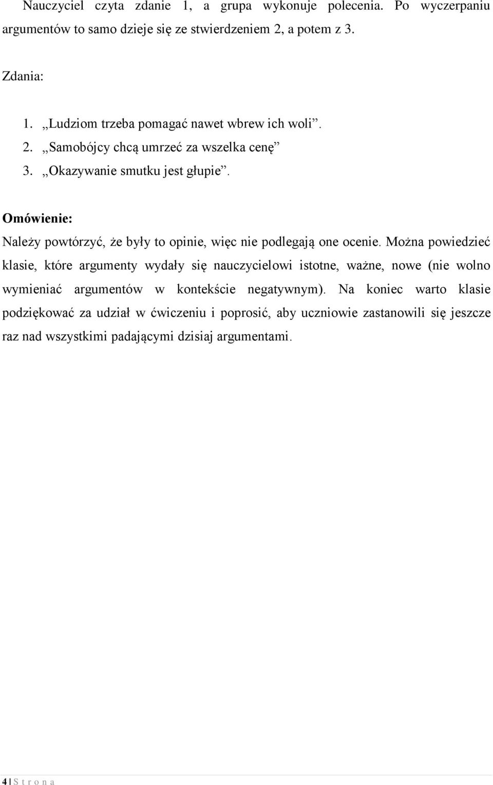 Omówienie: Należy powtórzyć, że były to opinie, więc nie podlegają one ocenie.