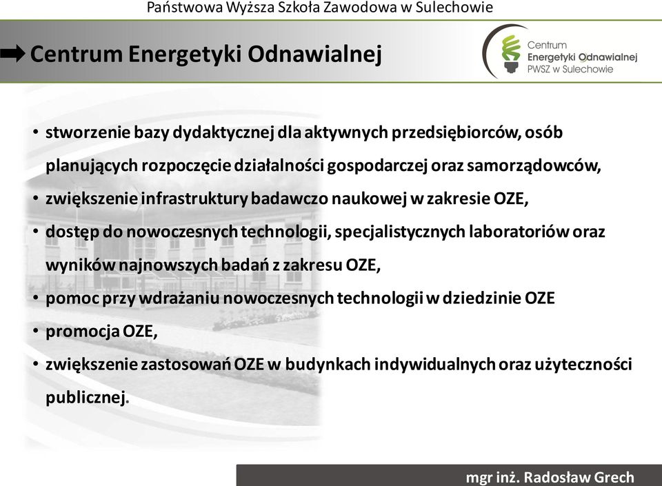 nowoczesnych technologii, specjalistycznych laboratoriów oraz wyników najnowszych badań z zakresu OZE, pomoc przy wdrażaniu