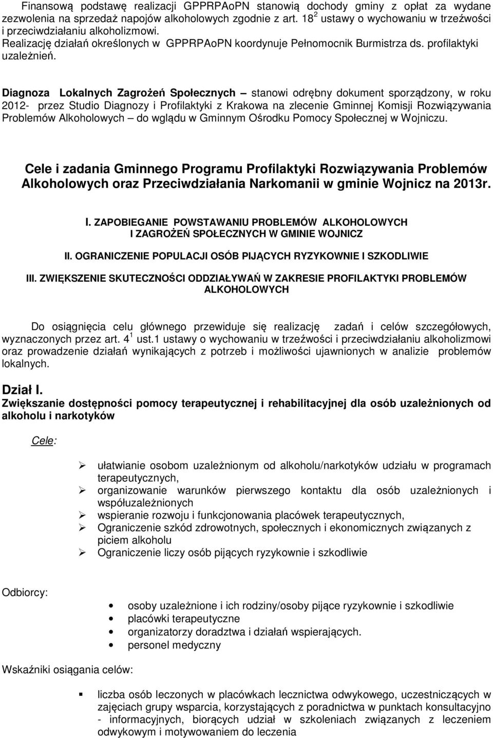 Diagnoza Lokalnych Zagrożeń Społecznych stanowi odrębny dokument sporządzony, w roku 2012- przez Studio Diagnozy i Profilaktyki z Krakowa na zlecenie Gminnej Komisji Rozwiązywania Problemów