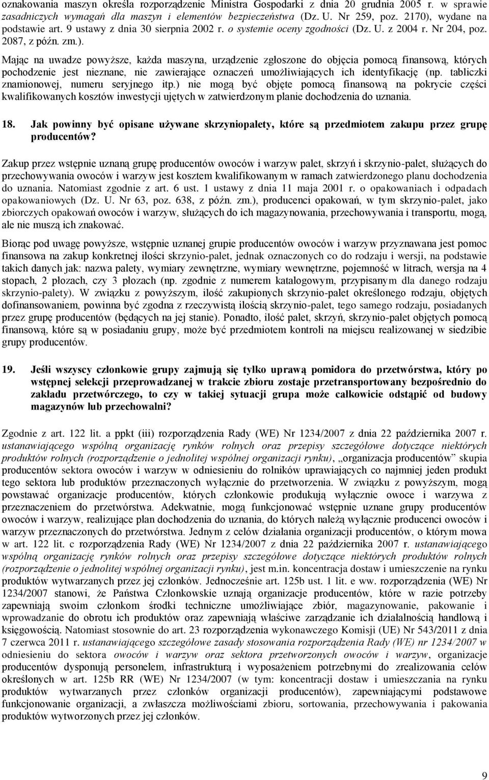 tabliczki znamionowej, numeru seryjnego itp.) nie mogą być objęte pomocą finansową na pokrycie części kwalifikowanych kosztów inwestycji ujętych w zatwierdzonym planie dochodzenia do uznania. 18.