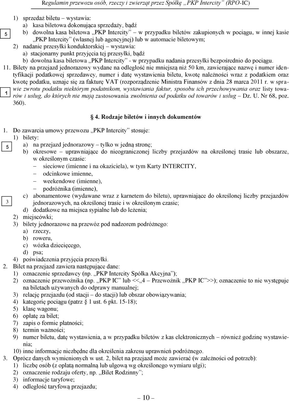 tej przesyłki, bądź b) dowolna kasa biletowa PKP Intercity - w przypadku nadania przesyłki bezpośrednio do pociągu. 1 11.