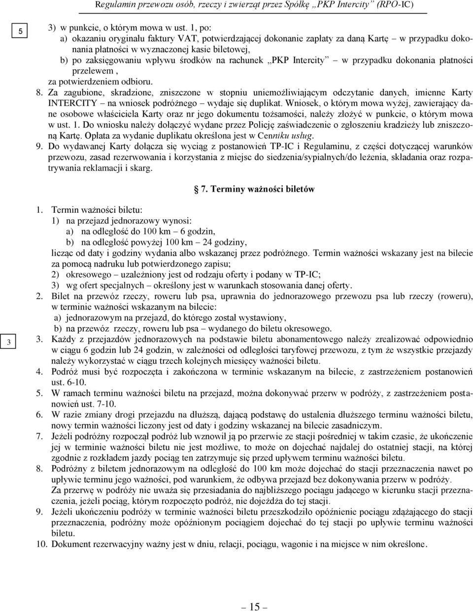 PKP Intercity w przypadku dokonania płatności przelewem, za potwierdzeniem odbioru. 8.