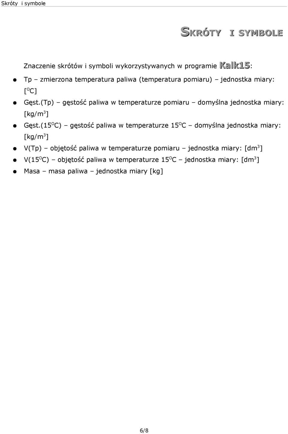 (Tp) gęstość paliwa w temperaturze pomiaru domyślna jednostka miary: [kg/m 3 ] Gęst.