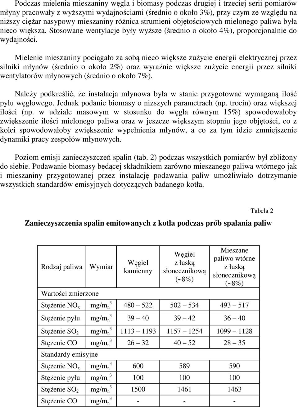 Mieleie mieszaiy pociągało za sobą ieco większe zużycie eergii elektryczej przez siliki młyów (średio o około 2%) oraz wyraźie większe zużycie eergii przez siliki wetylatorów młyowych (średio o około