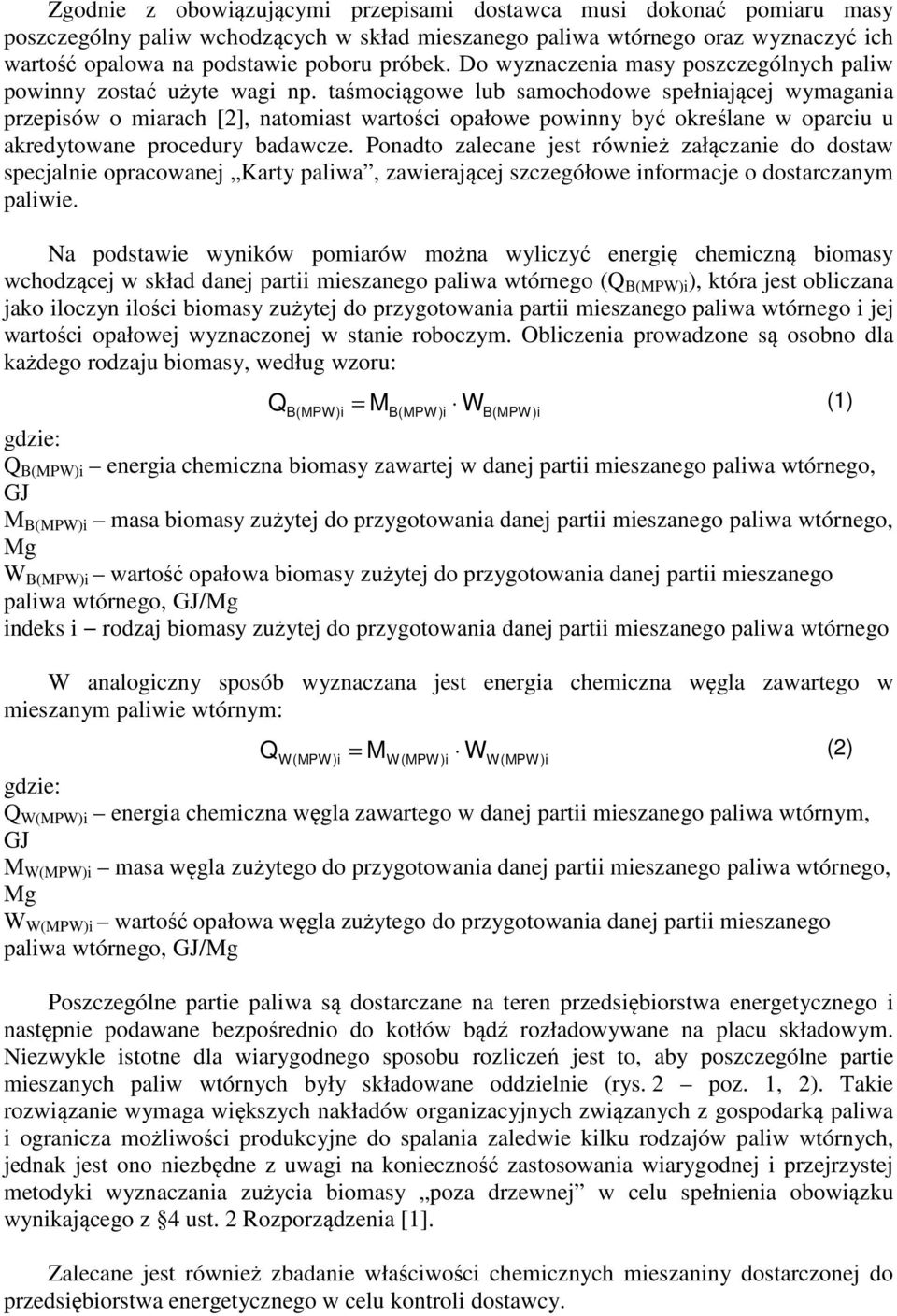 taśmociągowe lub samochodowe spełiającej wymagaia przepisów o miarach [2], atomiast wartości opałowe powiy być określae w oparciu u akredytowae procedury badawcze.