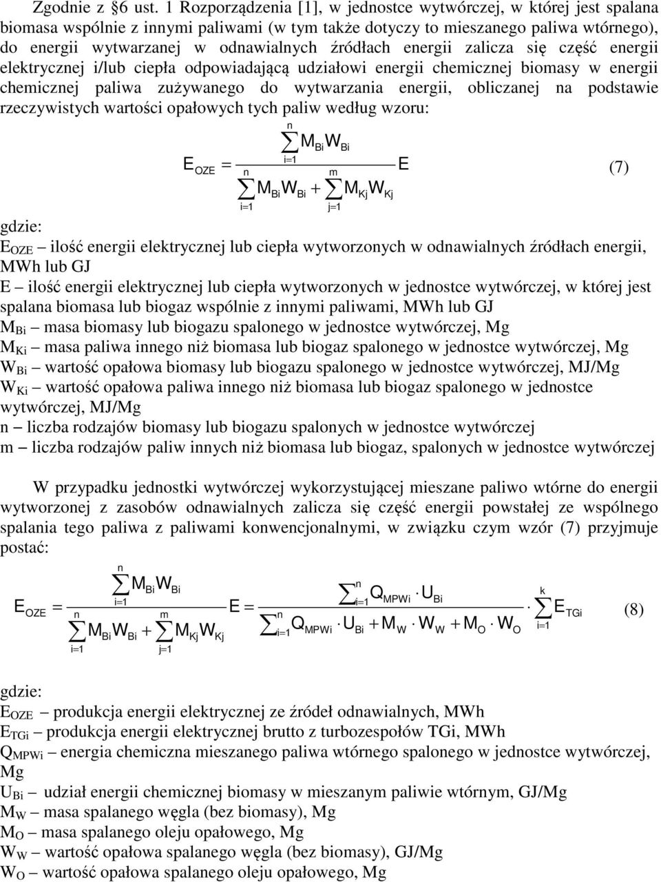 zalicza się część eergii elektryczej i/lub ciepła odpowiadającą udziałowi eergii chemiczej biomasy w eergii chemiczej paliwa zużywaego do wytwarzaia eergii, obliczaej a podstawie rzeczywistych