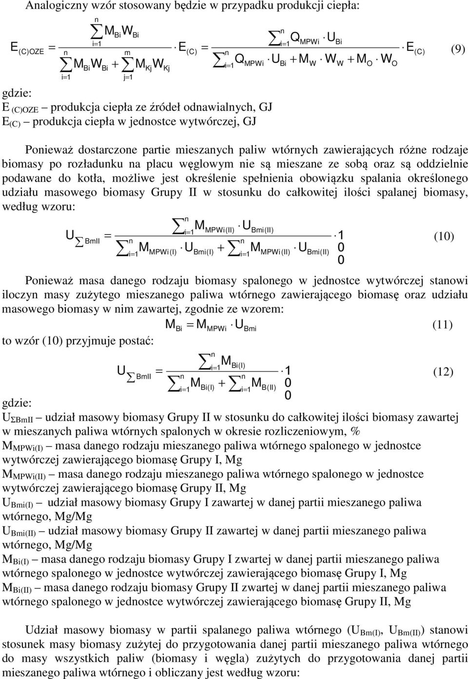 sobą oraz są oddzielie podawae do kotła, możliwe jest określeie spełieia obowiązku spalaia określoego udziału masowego biomasy Grupy II w stosuku do całkowitej ilości spalaej biomasy, według wzoru: 1