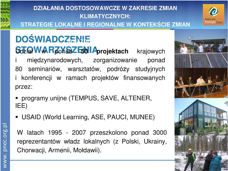 programy unijne (TEMPUS, SAVE, ALTENER, IEE) USAID (World Learning, ASE, PAUCI, MUNEE) W latach 1995-2007