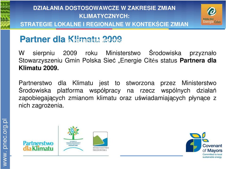 Partnerstwo dla Klimatu jest to stworzona przez Ministerstwo Środowiska platforma