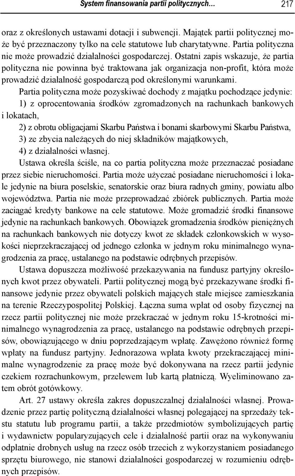 Ostatni zapis wskazuje, że partia polityczna nie powinna być traktowana jak organizacja non-profit, która może prowadzić działalność gospodarczą pod określonymi warunkami.