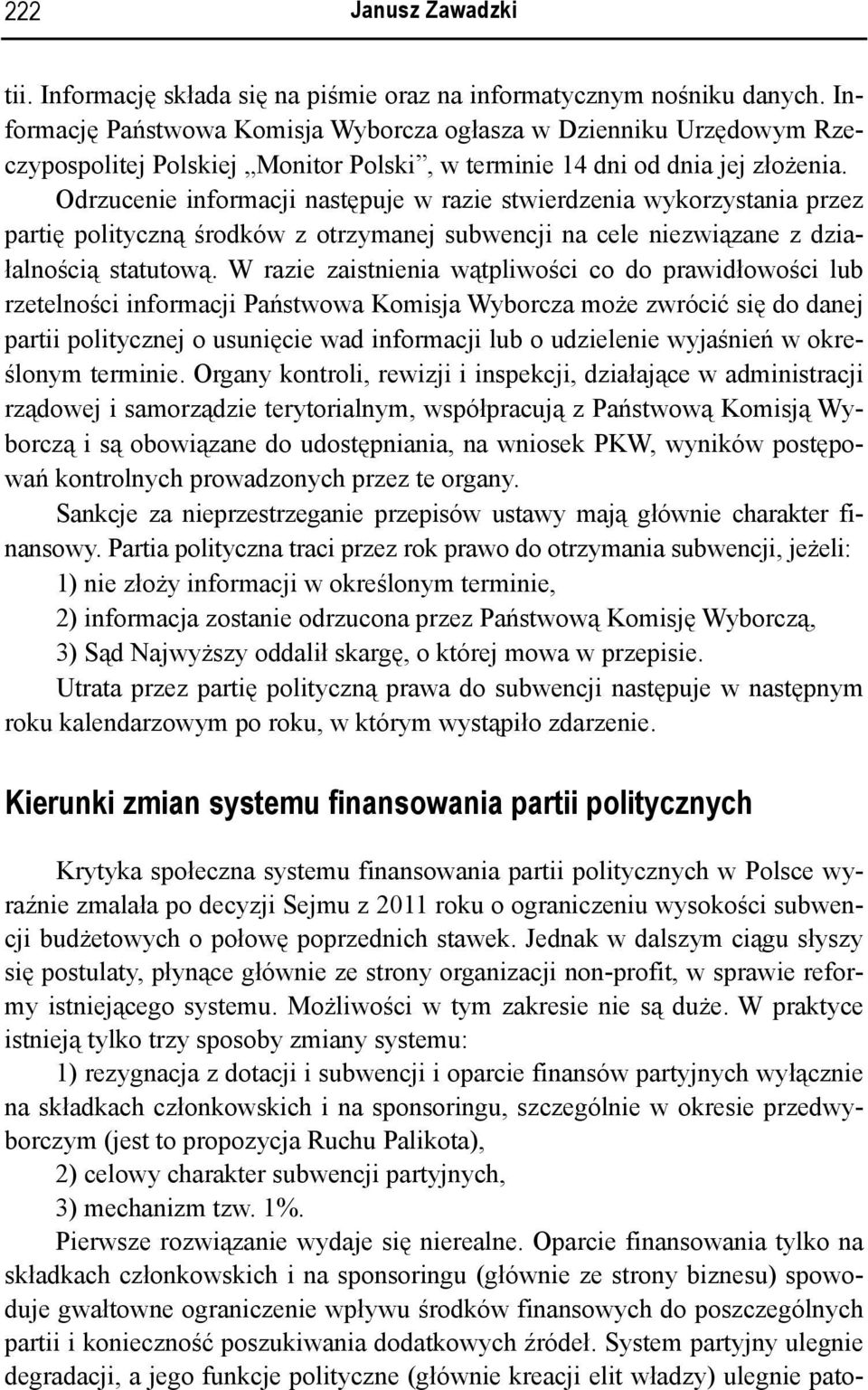 Odrzucenie informacji następuje w razie stwierdzenia wykorzystania przez partię polityczną środków z otrzymanej subwencji na cele niezwiązane z działalnością statutową.