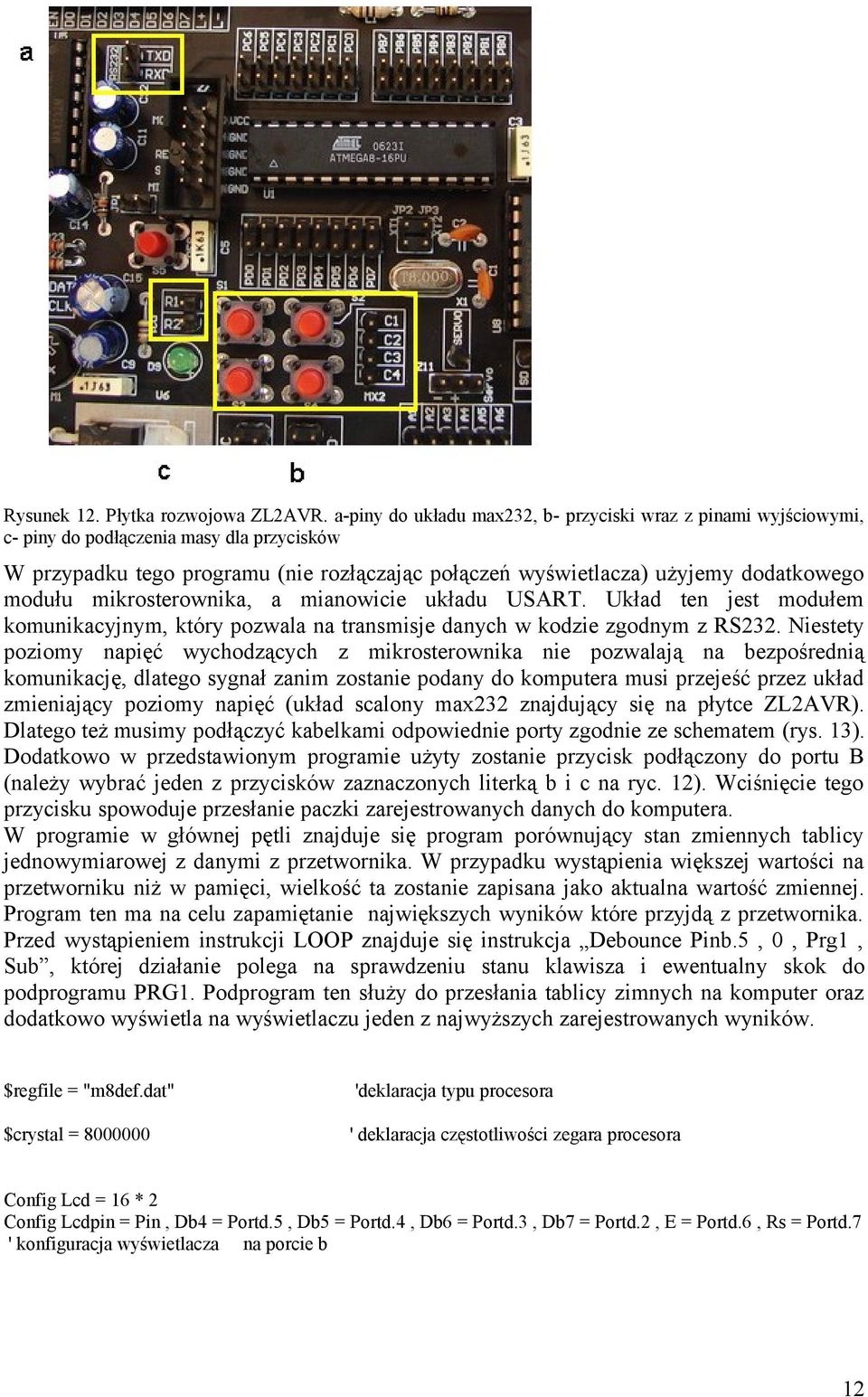 modułu mikrosterownika, a mianowicie układu USART. Układ ten jest modułem komunikacyjnym, który pozwala na transmisje danych w kodzie zgodnym z RS232.