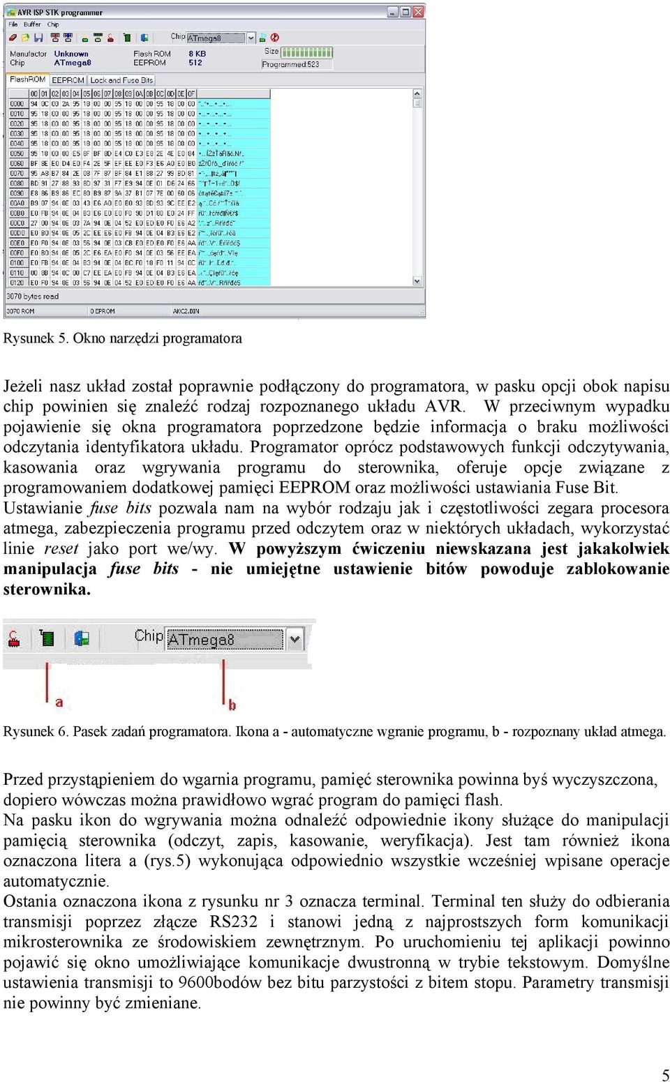 Programator oprócz podstawowych funkcji odczytywania, kasowania oraz wgrywania programu do sterownika, oferuje opcje związane z programowaniem dodatkowej pamięci EEPROM oraz możliwości ustawiania