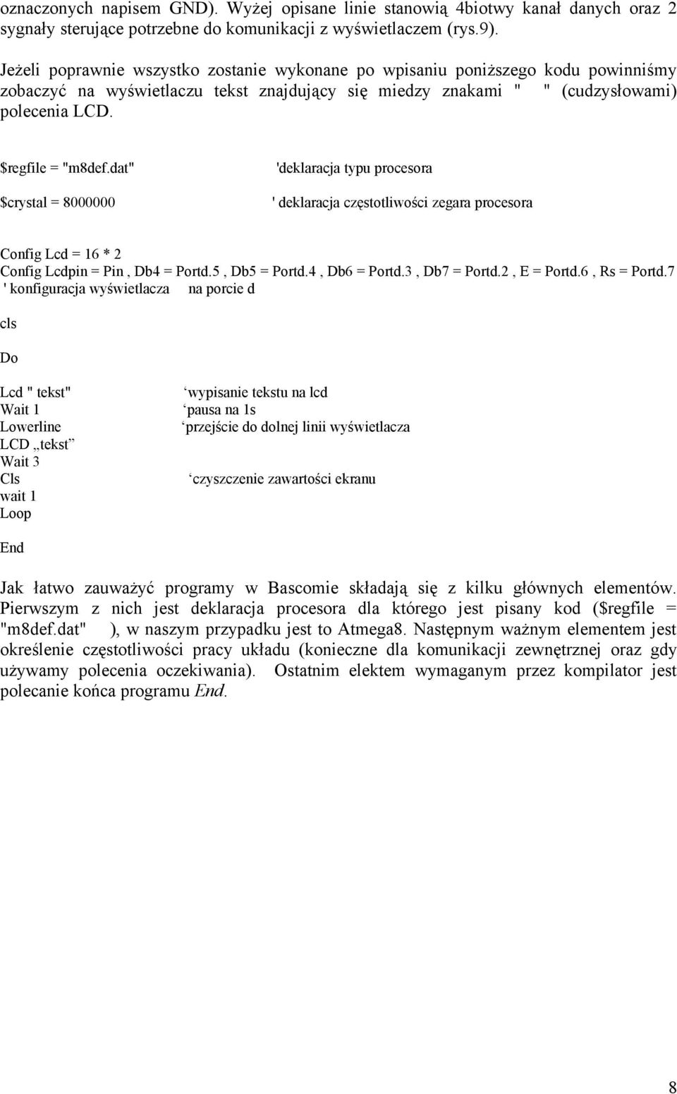 dat" $crystal = 8000000 'deklaracja typu procesora ' deklaracja częstotliwości zegara procesora Config Lcd = 16 * 2 Config Lcdpin = Pin, Db4 = Portd.5, Db5 = Portd.4, Db6 = Portd.3, Db7 = Portd.