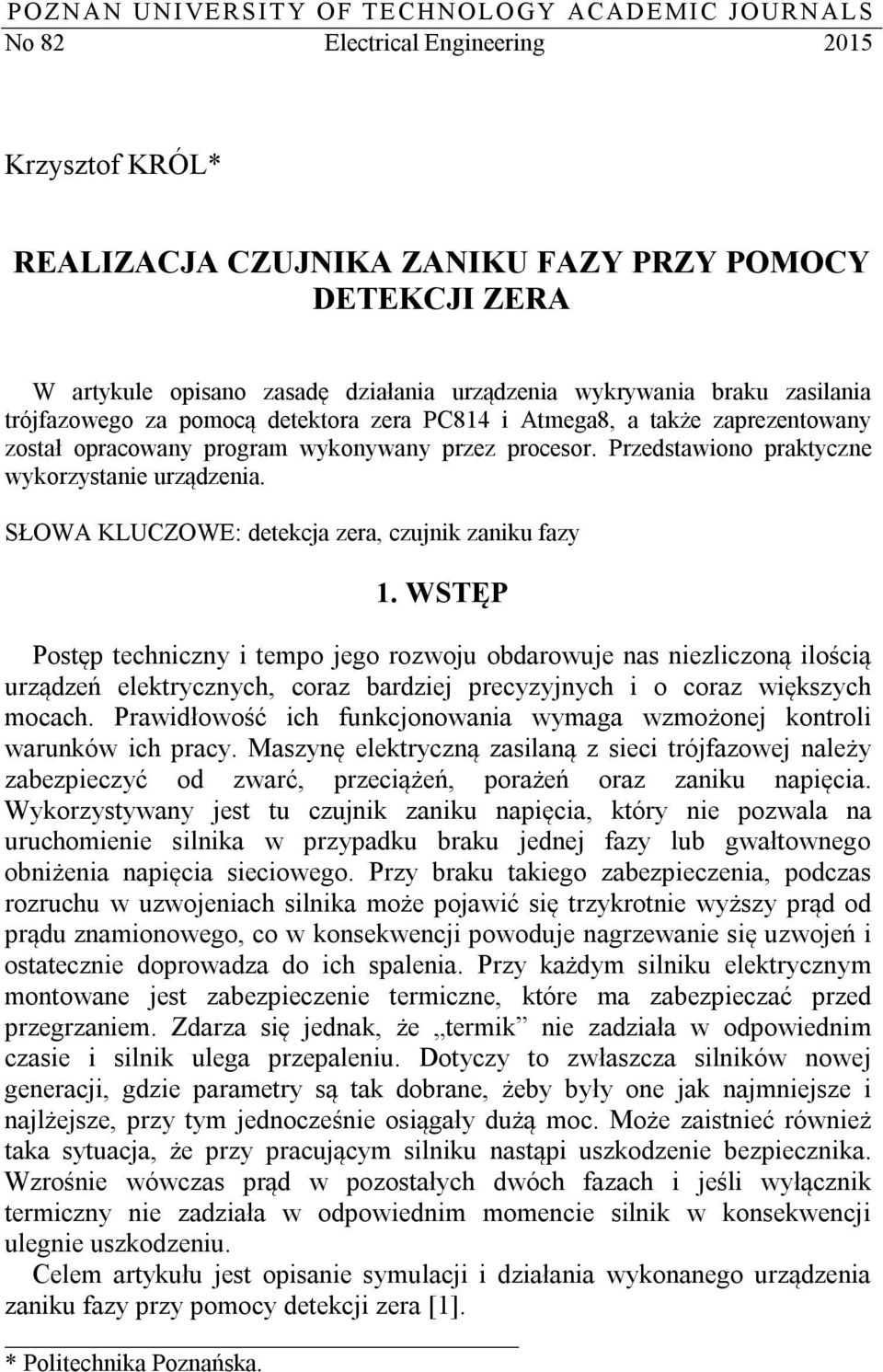 Przedstawiono praktyczne wykorzystanie urządzenia. SŁOWA KLUCZOWE: detekcja zera, czujnik zaniku fazy 1.