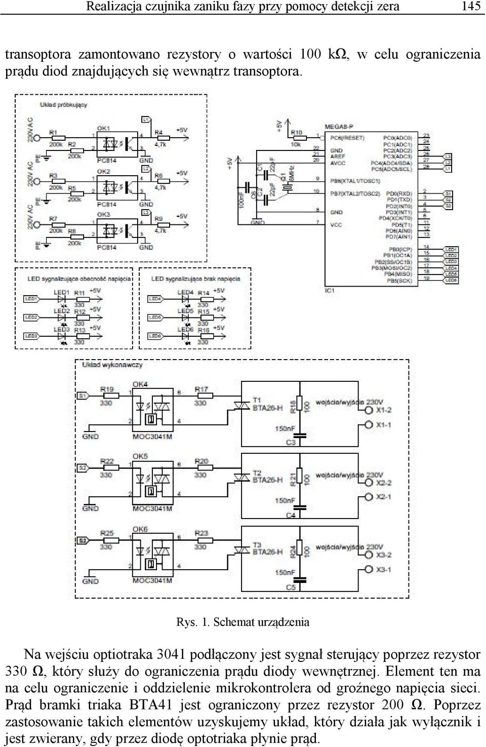 Schemat urządzenia Na wejściu optiotraka 3041 podłączony jest sygnał sterujący poprzez rezystor 330 Ω, który służy do ograniczenia prądu diody wewnętrznej.