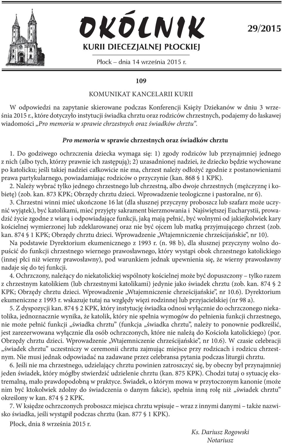 , które dotyczyło instytucji świadka chrztu oraz rodziców chrzestnych, podajemy do łaskawej wiadomości Pro memoria w sprawie chrzestnych oraz świadków chrztu.